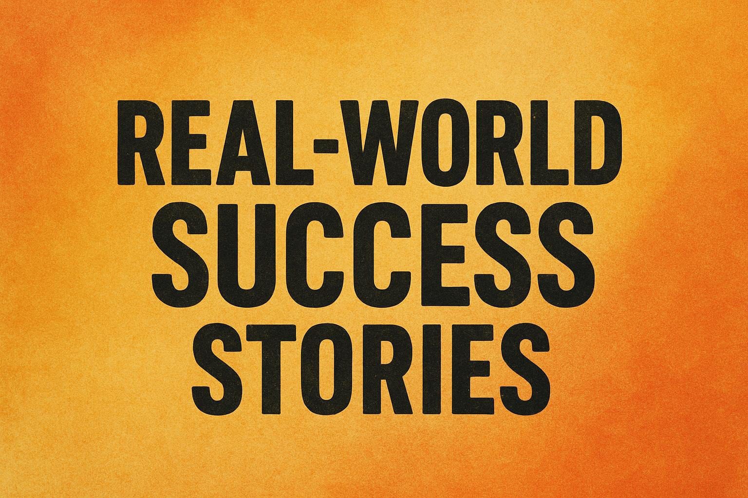 Real-World Success Stories