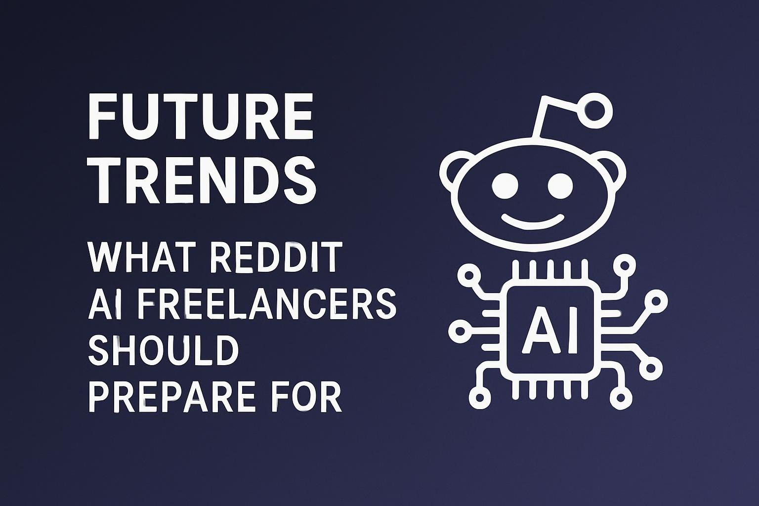 Future Trends: What Reddit AI Freelancers Should Prepare For