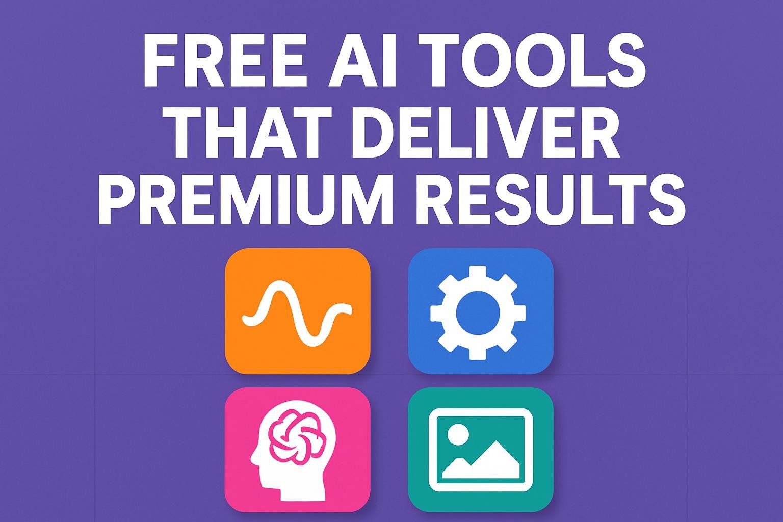 Free AI Tools That Deliver Premium Results