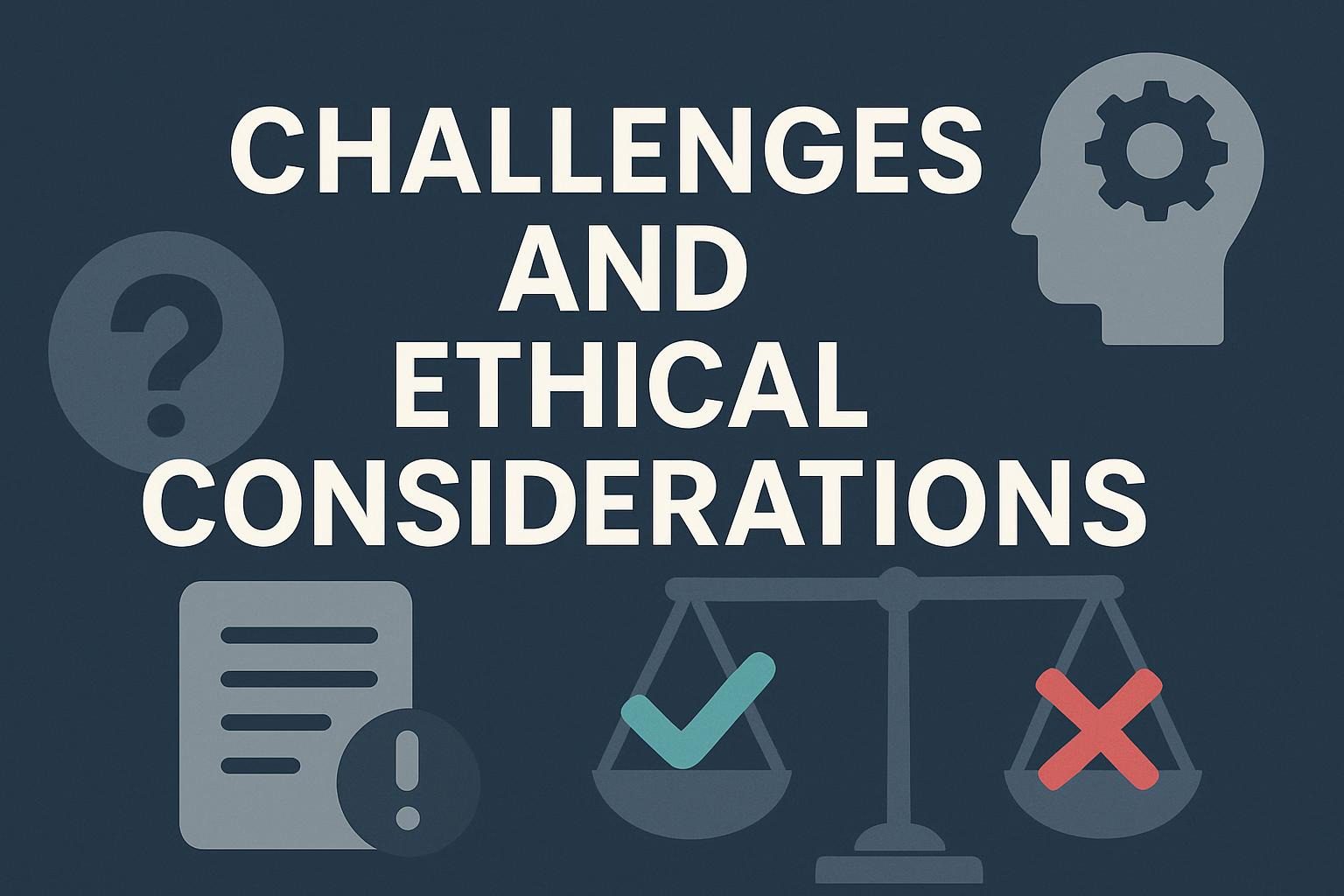 Challenges and Ethical Considerations