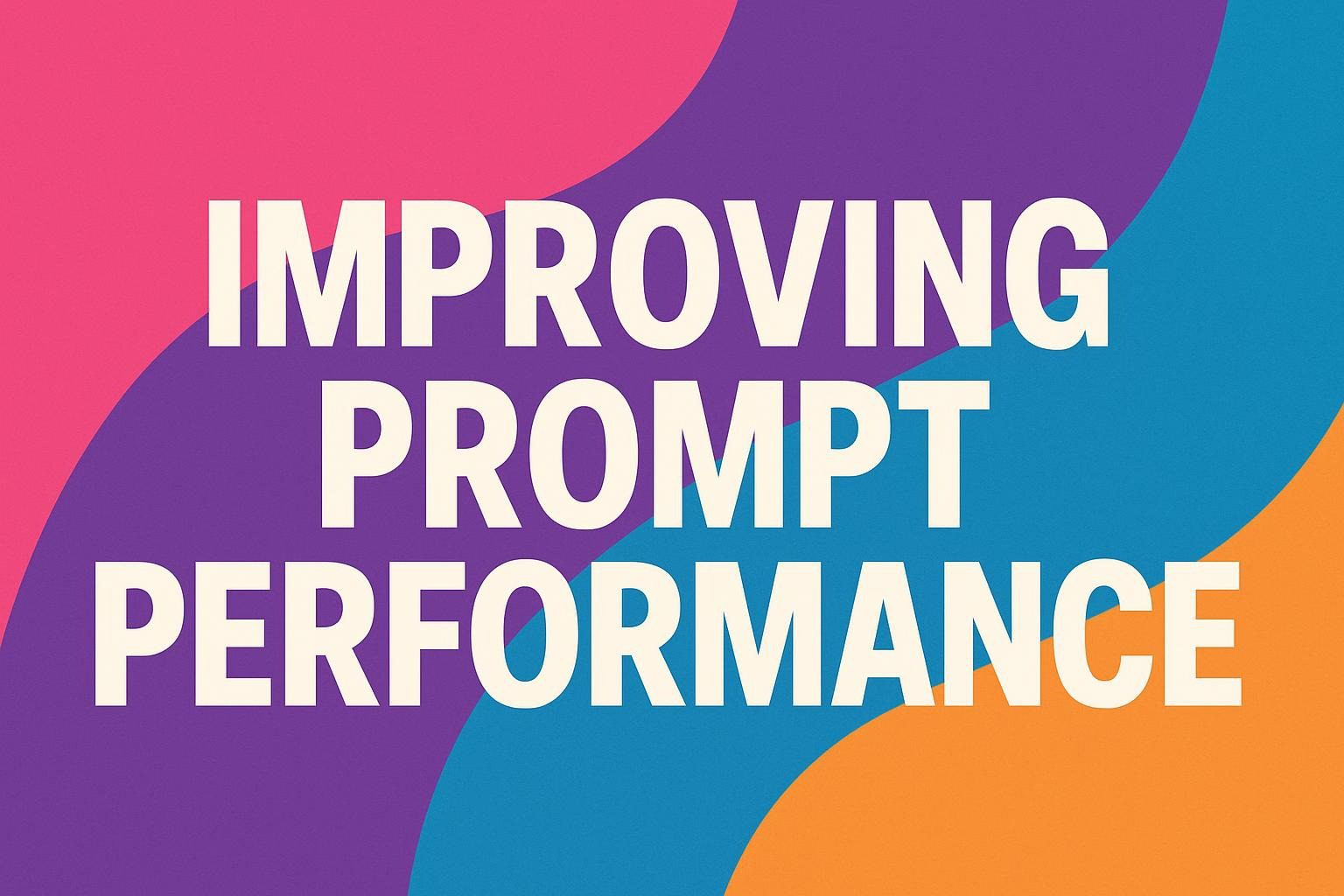 Improving Prompt Performance
